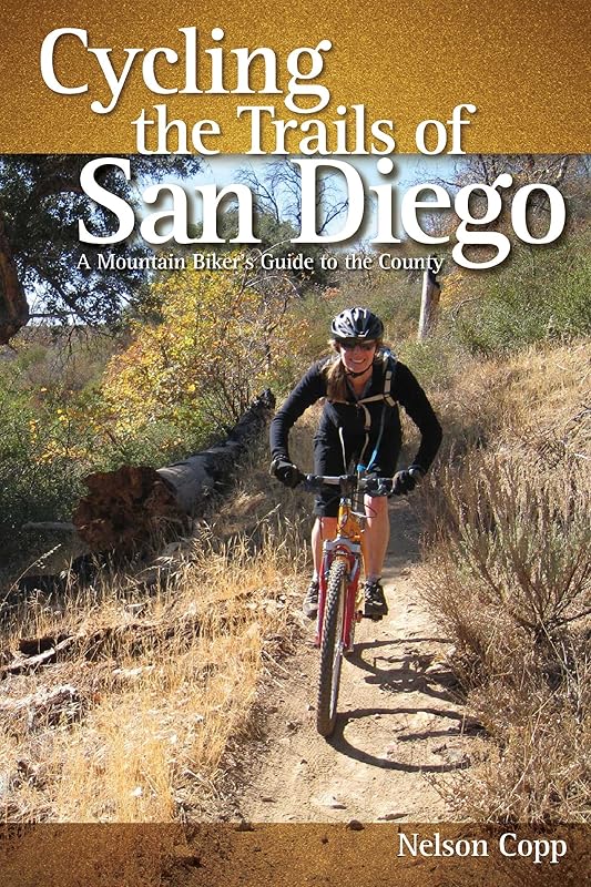 Cycling the Trails of San Diego: A Mountain Biker's Guide by Nelson Copp