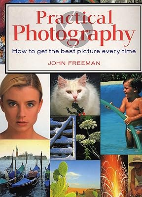 Practical Photography: How to Get the Best Picture Every Time