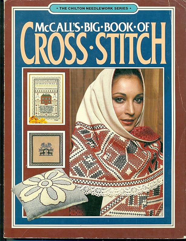 McCall's Big Book of Cross Stitch - The Chilton Needlework Series by McCall's Needlework & Crafts