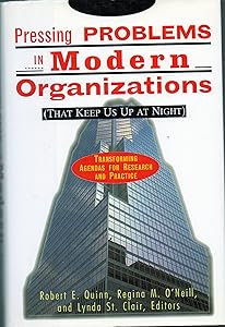 Pressing Problems in Modern Organizations (That Keep Us Up at Night): Transforming Agendas for Research and Practice by Robert E. Quinn