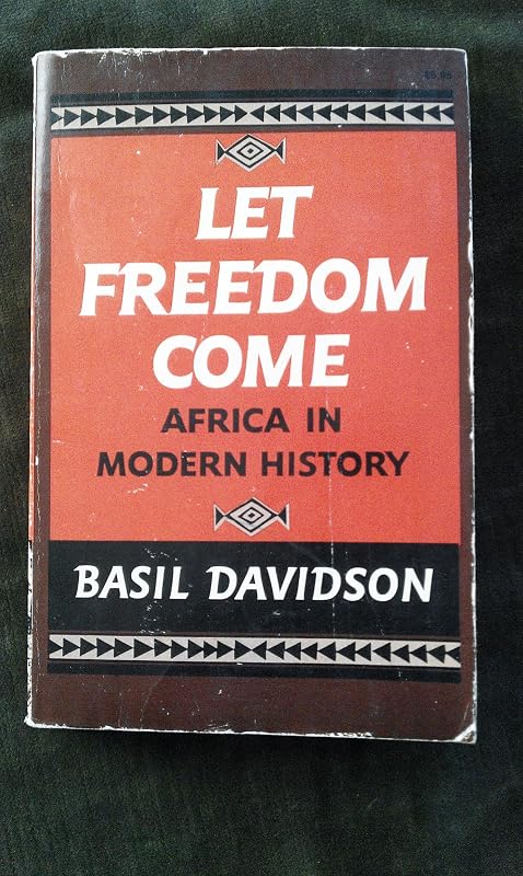Let freedom come: Africa in modern history by Basil Davidson
