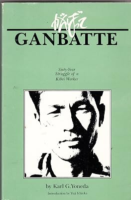 Ganbatte: Sixty-Year Struggle of a Kibei Worker