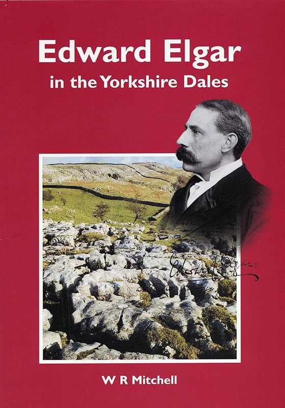 Edward Elgar in the Yorkshire Dales by W. R. Mitchell
