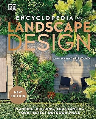 Encyclopedia of Landscape Design: Planning, Building, and Planting Your Perfect Outdoor Space