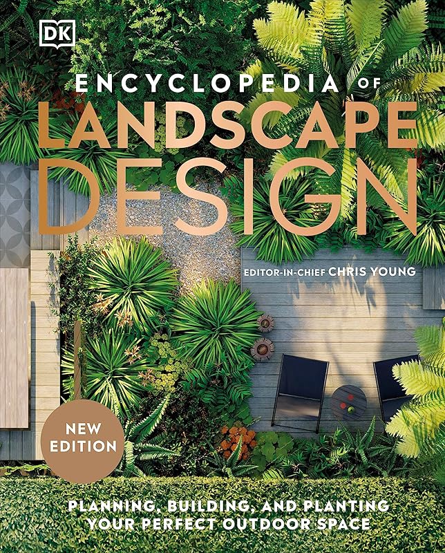 Encyclopedia of Landscape Design: Planning, Building, and Planting Your Perfect Outdoor Space by DK