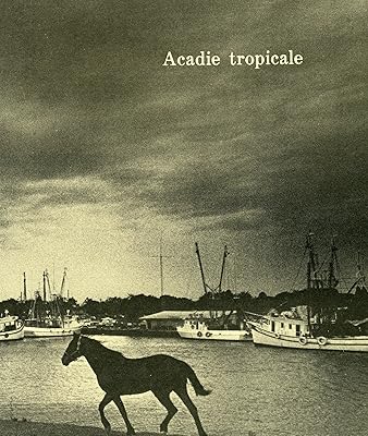 Acadie Tropicale : Poesie De Louisiane