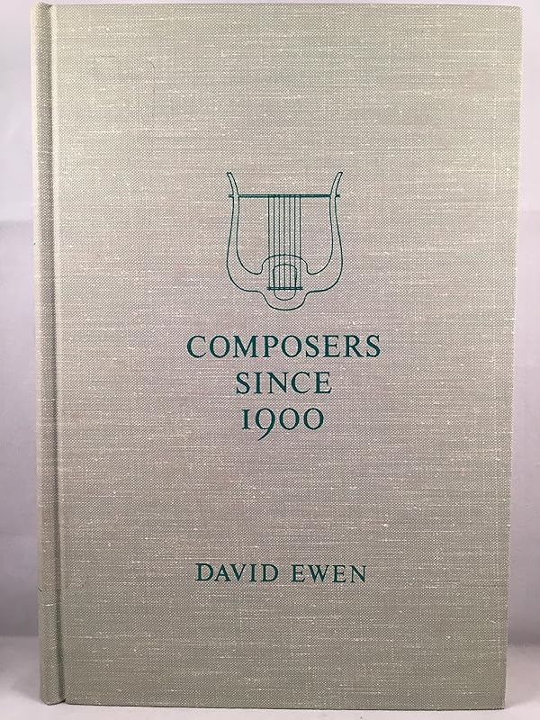 Composers since 1900 : a biographical and critical guide by David Ewen