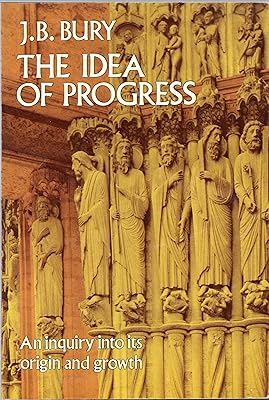 The Idea of Progress: An Inquiry Into its Origin and Growth