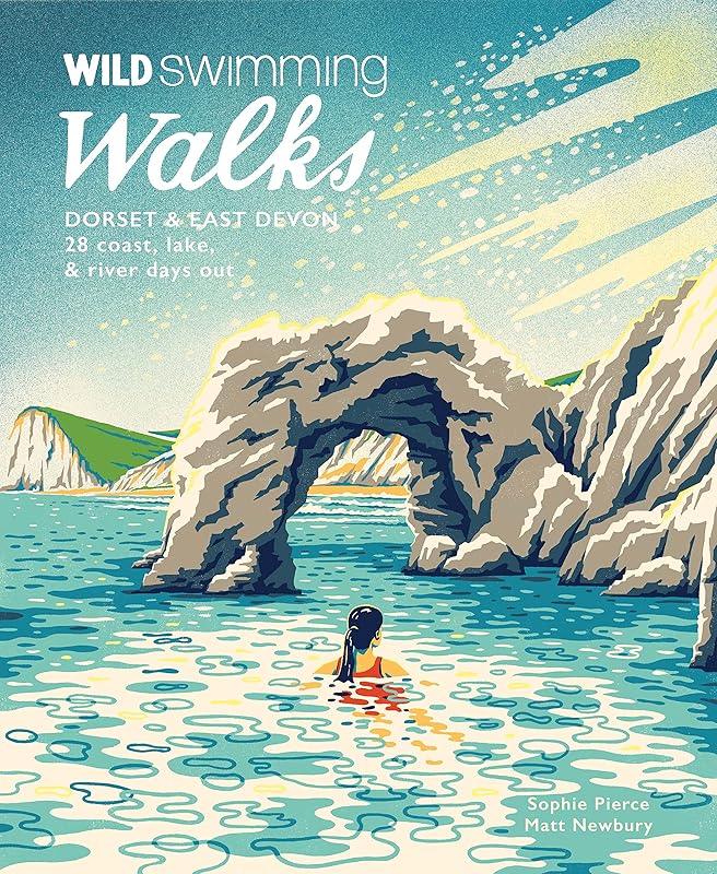 Wild Swimming Walks Dorset & East Devon: 28 coast, lake & river days out by Sophie Pierce
