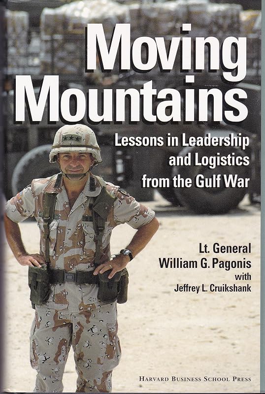 Moving Mountains: Lessons in Leadership and Logistics from the Gulf War by William G. Pagonis