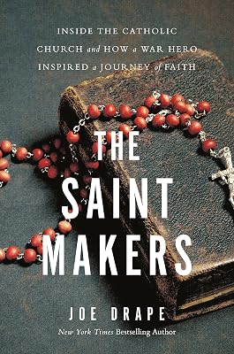 The Saint Makers: Inside the Catholic Church and How a War Hero Inspired a Journey of Faith