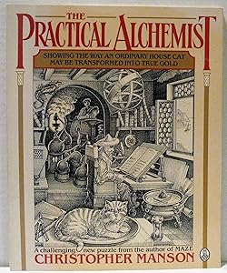 The Practical Alchemist: Showing the Way an Ordinary House-Cat May Be Transformed into True Gold, by Means of Divers Methods and Practices, Heer Mo by Christopher Manson