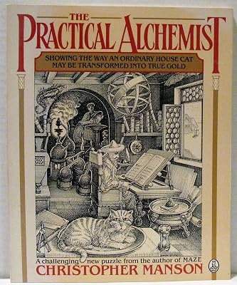 The Practical Alchemist: Showing the Way an Ordinary House-Cat May Be Transformed into True Gold, by Means of Divers Methods and Practices, Heer Mo