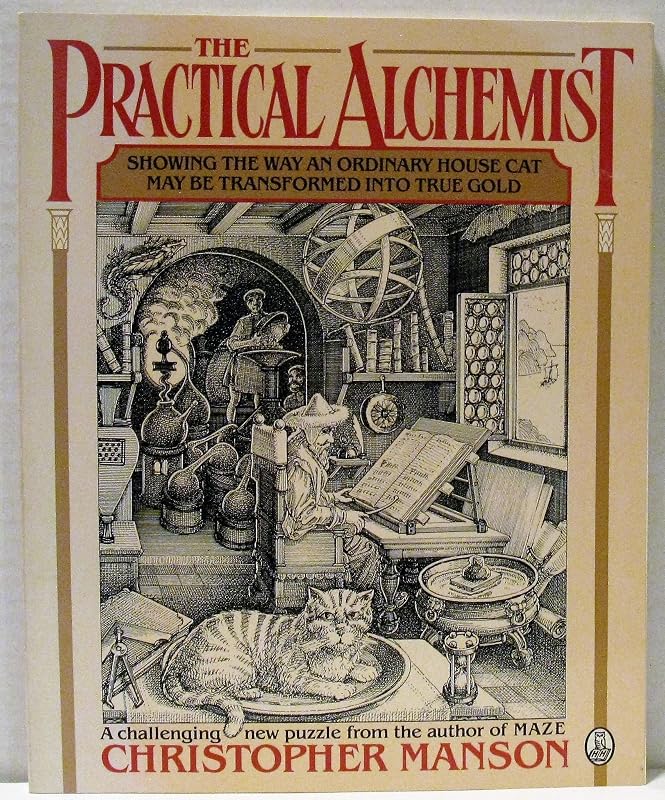 The Practical Alchemist: Showing the Way an Ordinary House-Cat May Be Transformed into True Gold, by Means of Divers Methods and Practices, Heer Mo by Christopher Manson