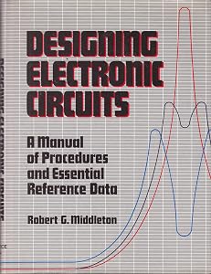 Designing Electronic Circuits: A Manual of Procedures and Essential Reference Data by Robert G. Middleton
