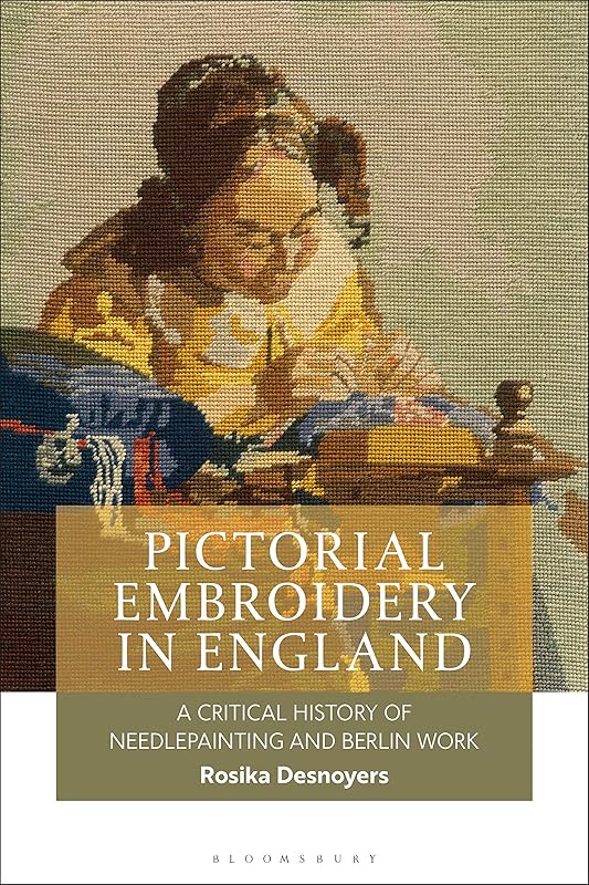 Pictorial Embroidery in England: A Critical History of Needlepainting and Berlin Work by Rosika Desnoyers