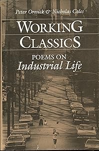 Working Classics: Poems on Industrial Life by Peter Oresick