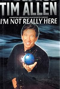 I'm Not Really Here by Tim Allen