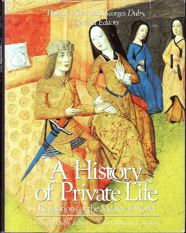 A History of Private Life, Volume II, Revelations of the Medieval World by Phillippe Ariès