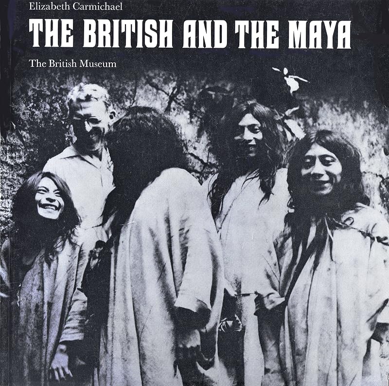 The British and the Maya by Elizabeth Carmichael