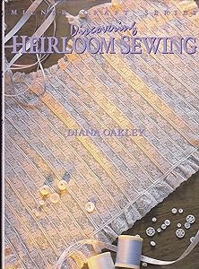 Discovering Heirloom Sewing (Milner Craft) by Diana Oakley