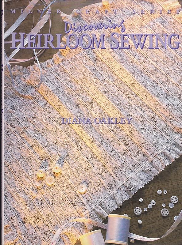 Discovering Heirloom Sewing (Milner Craft) by Diana Oakley