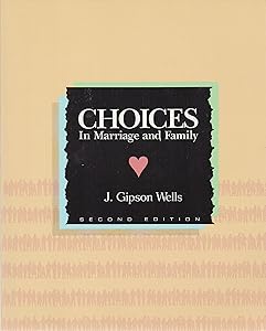 Choices in Marriage and Family by Gipson J. Wells