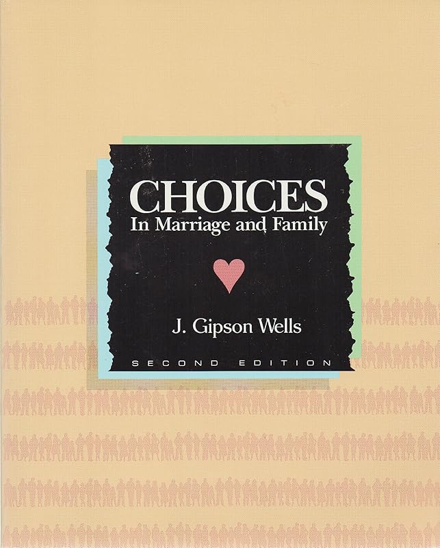Choices in Marriage and Family by Gipson J. Wells