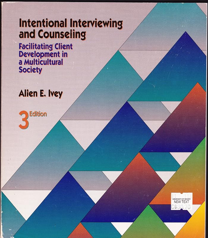 Intentional Interviewing and Counseling: Facilitating Client Development in a Multicultural Society by Allen E. Ivey