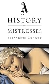 Mistresses: A History of the Other Woman