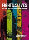 Fights of Our Lives: Elections, Leadership and the Making of Canada