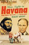 Three Nights in Havana: Pierre Trudeau, Fidel Castro and the Cold War World