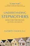 Understanding stepmothers : women share their struggles, successes, and insights