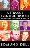 A Strange Eventful History: Democratic Socialism in Britain