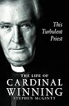 This turbulent priest : a life of Cardinal Winning