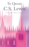 To Quote C.S.Lewis