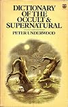 Dictionary of the Occult & Supernatural: An A to Z of Hauntings, Possession, Witchcraft, Demonology and Other Occult Phenomena - Peter Underwood