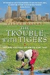 The Trouble With Tigers: The Rise and Fall of South-East Asia