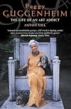 Peggy Guggenheim: The Life of an Art Addict