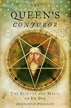 The Queen's Conjurer: The Science and Magic of Dr. John Dee, Advisor to Queen Elizabeth I