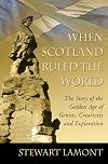 When Scotland Ruled the World: The Story of the Golden Age of Genius, Creativity and Exploration
