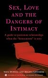 Sex, Love, and the Dangers of Intimacy: A Guide to Passionate Relationships When the Honeymoon is Over
