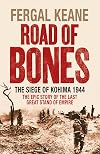 Road of bones : the siege of Kohima 1944 : the epic story of the last great stand of empire