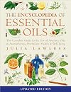 The Encyclopedia of Essential Oils: The Complete Guide to the Use of Aromatic Oils In Aromatherapy, Herbalism, Health, and Well Being