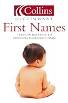 First Names: The Essential Guide to Choosing Your Baby's Name (Collins Dictionary Of . . .)
