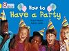 How to Have a Party (Collins Big Cat)