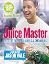 The Juice Master Keeping it Simple: Over 100 Delicious Juices and Smoothies