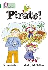 Pirate! (Collins Big Cat) (Bk. 21)
