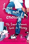 Love Is Not Enough: A Smart Woman's Guide to Money