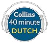 Collins 40 Minute Dutch: Learn to Speak Dutch in Minutes with Collins